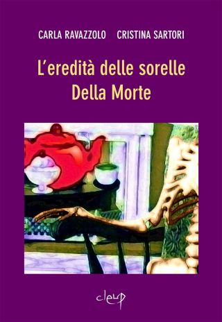 Copertina romanza L'eredità delle sorelle Della Morte di Carla Ravazzolo e Cristina Sartori, Cleup