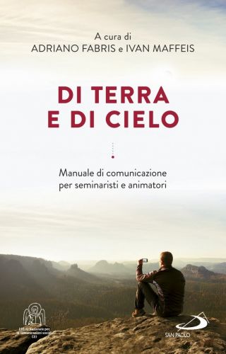 Di terra e di cielo. Manuale di comunicazione  per seminaristi e animatori.