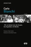 Carlo Bianchi. «Per un domani non solo di pane, ma di giustizia e di libertà»