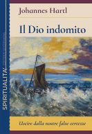 Il dio indomito. Uscire dalle nostre false certezze