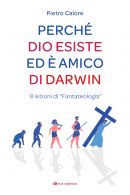 Perché Dio esiste ed è amico di Darwin